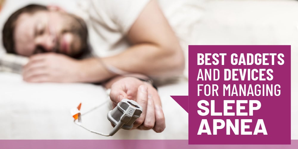 Best Gadgets and Devices for Managing Sleep Apnea