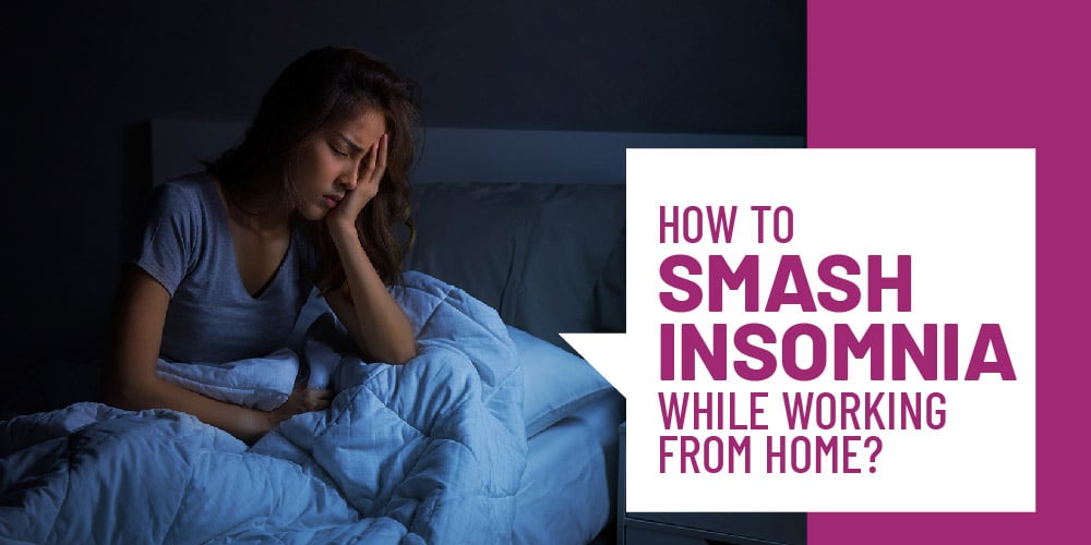 How to Smash Insomnia While Working from Home