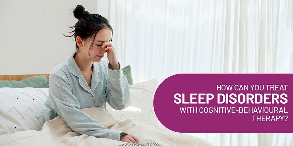 Treat Sleep Disorders with Cognitive-Behavioural Therapy