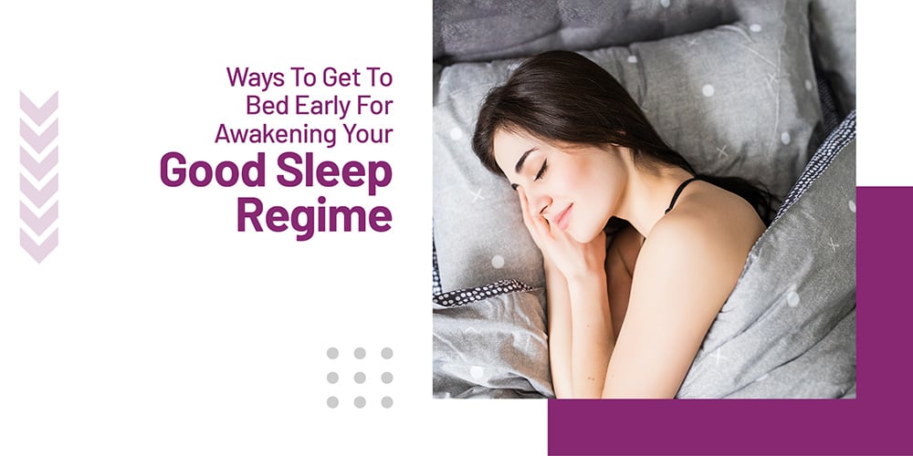 Ways to Get to Bed Early for Good Sleep Regime
