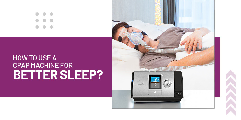 How to Use a CPAP Machine for Better Sleep?