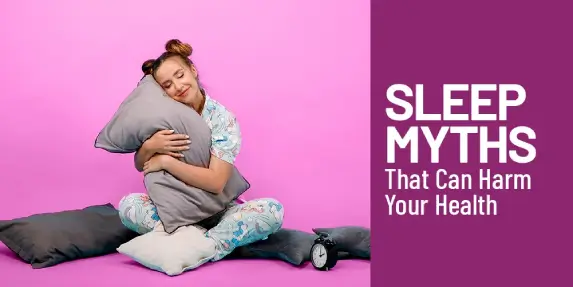 Sleep Myths That Can Harm Your Health
