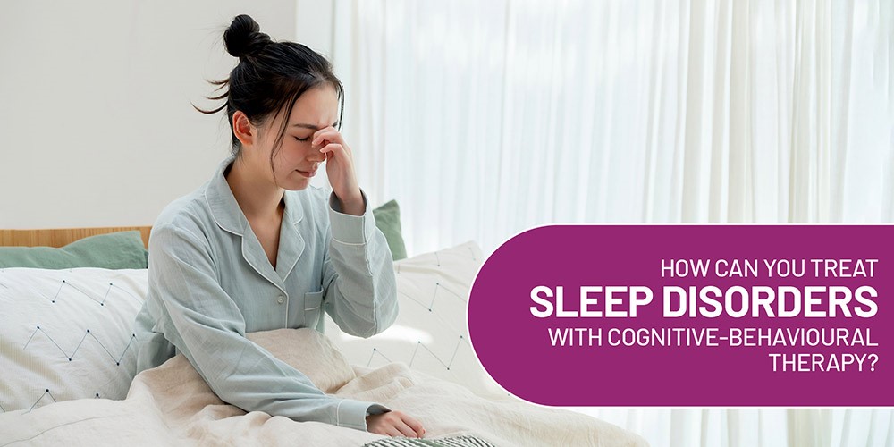 How Can You Treat Sleep Disorders with Cognitive-Behavioural Therapy?